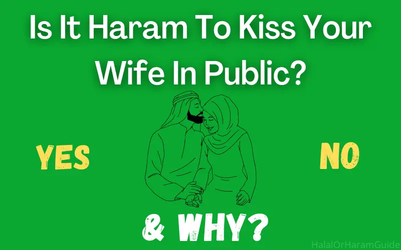 Is It Haram To Kiss Your Wife In Public With Reason