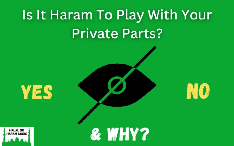 Is It Haram To Play With Your Private Parts In Islam?